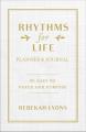  Rhythms for Life Planner and Journal: 90 Days to Peace and Purpose 