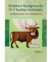  Scripture Backgrounds for the Sunday Lectionary, Year C: Resource for Homilists 