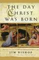  The Day Christ Was Born: The True Account of the First 24 Hours of Jesus's Life 