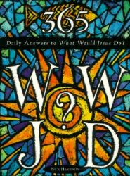  365 WWJD: Daily Answers to What Would Jesus Do? 