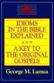  Idioms in the Bible Explained and a Key to the Original Gospel 