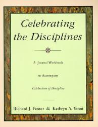  Celebrating the Disciplines: A Workbook Journal to Accompany Celebration of Discipline 