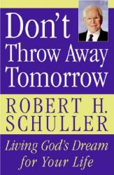  Don\'t Throw Away Tomorrow: Living God\'s Dream for Your Life 