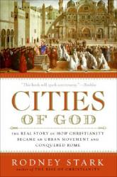  Cities of God: The Real Story of How Christianity Became an Urban Movement and Conquered Rome 