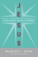  Jesus: The Life, Teachings, and Relevance of a Religious Revolutionary 