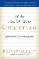  If the Church Were Christian: Rediscovering the Values of Jesus 