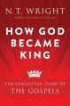  How God Became King: The Forgotten Story of the Gospels 