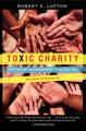  Toxic Charity: How Churches and Charities Hurt Those They Help (and How to Reverse It) 