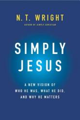 Simply Jesus: A New Vision of Who He Was, What He Did, and Why He Matters 