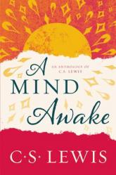  A Mind Awake: An Anthology of C. S. Lewis 