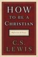  How to Be a Christian: Reflections and Essays 