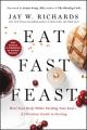  Eat, Fast, Feast: Heal Your Body While Feeding Your Soul--A Christian Guide to Fasting 