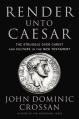  Render Unto Caesar: The Struggle Over Christ and Culture in the New Testament 