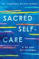  Sacred Self-Care: Daily Practices for Nurturing Our Whole Selves 