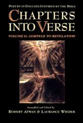  Chapters Into Verse: Poetry in English Inspired by the Bible: Volume 2: Gospels to Revelation 