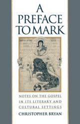  A Preface to Mark: Notes on the Gospel in Its Literary and Cultural Settings 