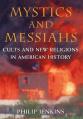  Mystics & Messiahs: Cults and New Religions in American History 