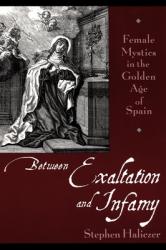  Between Exaltation and Infamy: Female Mystics in the Golden Age of Spain 