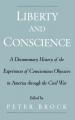  Liberty and Conscience: A Documentary History of the Experiences of Conscientious Objectors in America Through the Civil War 
