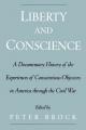  Liberty & Conscience: A Documentary History of the Experiences of Conscientious Objectors in America Through the Civil War 