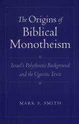  The Origins of Biblical Monotheism: Israel\'s Polytheistic Background and the Ugaritic Texts 