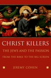  Christ Killers: The Jews and the Passion from the Bible to the Big Screen 