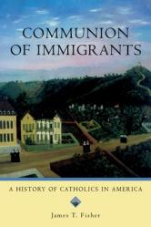  Communion of Immigrants: A History of Catholics in America 