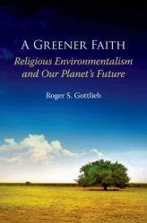  Greener Faith: Religious Environmentalism and Our Planet\'s Future 