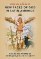  New Faces of God in Latin America: Emerging Forms of Vernacular Christianity 