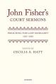  John Fisher's Court Sermons: Preaching for Lady Margaret, 1507-1509 
