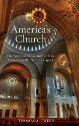  America\'s Church: The National Shrine and Catholic Presence in the Nation\'s Capital 