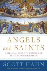  Angels and Saints: A Biblical Guide to Friendship with God\'s Holy Ones 