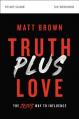  Truth Plus Love Bible Study Guide: The Jesus Way to Influence 