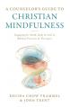  A Counselor's Guide to Christian Mindfulness: Engaging the Mind, Body, and Soul in Biblical Practices and Therapies 