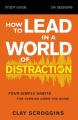 How to Lead in a World of Distraction Study Guide: Maximizing Your Influence by Turning Down the Noise 