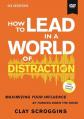  How to Lead in a World of Distraction Video Study: Maximizing Your Influence by Turning Down the Noise 