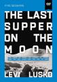  The Last Supper on the Moon Video Study: The Ocean of Space, the Mystery of Grace, and the Life Jesus Died for You to Have 