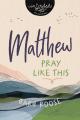  Matthew: Pray Like This 