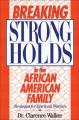  Breaking Strongholds in the African-American Family: Strategies for Spiritual Warfare 