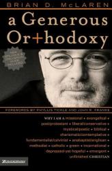  A Generous Orthodoxy: Why I Am a Missional, Evangelical, Post/Protestant, Liberal/Conservative, Biblical, Charismatic/Contemplative, Fundame 