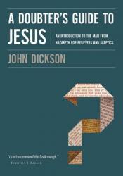  A Doubter\'s Guide to Jesus: An Introduction to the Man from Nazareth for Believers and Skeptics 