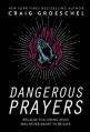  Dangerous Prayers: Because Following Jesus Was Never Meant to Be Safe 
