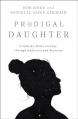  Prodigal Daughter: A Family's Brave Journey Through Addiction and Recovery 