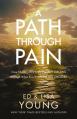  A Path Through Pain: How Faith Deepens and Joy Grows Through What You Would Never Choose 