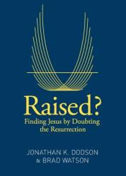  Raised?: Finding Jesus by Doubting the Resurrection 