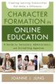  Character Formation in Online Education: A Guide for Instructors, Administrators, and Accrediting Agencies 