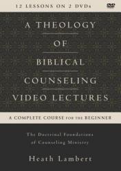  A Theology of Biblical Counseling Video Lectures: The Doctrinal Foundations of Counseling Ministry 
