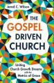  The Gospel-Driven Church: Uniting Church Growth Dreams with the Metrics of Grace 