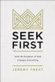  Seek First: How the Kingdom of God Changes Everything 