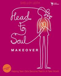  Head-To-Soul Makeover Bible Study Participant\'s Guide: Helping Teen Girls Become Real in a Fake World 